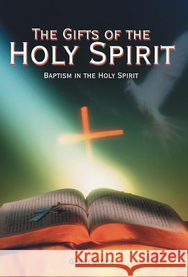 The Gifts of the Holy Spirit: Baptism in the Holy Spirit Stopa, Garry 9781449745127 WestBow Press - książka