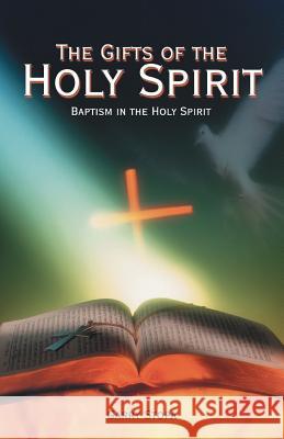 The Gifts of the Holy Spirit: Baptism in the Holy Spirit Stopa, Garry 9781449745134 WestBow Press - książka