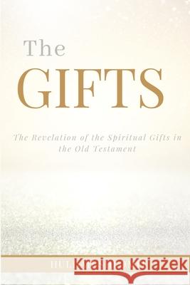 The Gifts: The Revelation of the Spiritual Gifts in the Old Testament Yoshiyahu Dauid Nefesha Y'Israel Huldah Shlomit Dauid 9781733752053 Royal Roots - książka