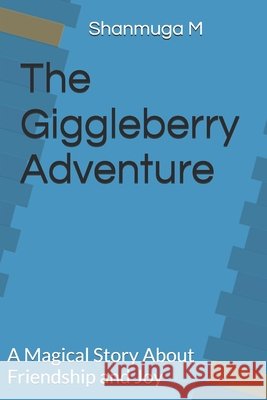 The Giggleberry Adventure: A Magical Story About Friendship and Joy M, Shanmuga Priya 9798249421502 Independently Published - książka