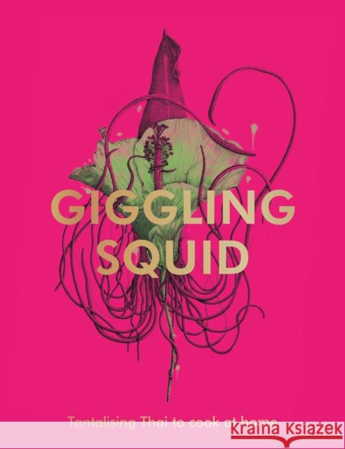 The Giggling Squid Cookbook: Tantalising Thai Dishes to Enjoy Together Giggling Squid 9781529195606 Ebury Publishing - książka