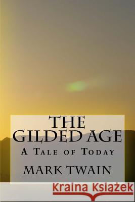 The Gilded Age: A Tale of Today Mark Twain                               Charles Dudley Warner 9781547223954 Createspace Independent Publishing Platform - książka