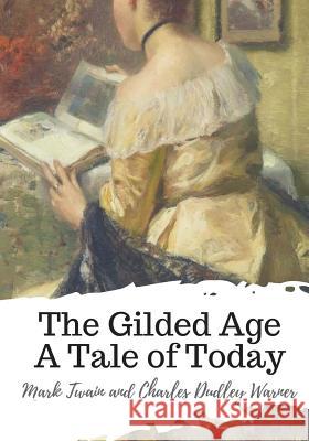 The Gilded Age A Tale of Today Warner, Charles Dudley 9781719445566 Createspace Independent Publishing Platform - książka
