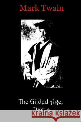 The Gilded Age, Part 3 Mark Twain and Charle 9781481819459 Createspace - książka