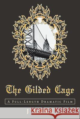 The Gilded Cage: A Full-Length Dramatic Film J'Tone 9781728301587 Authorhouse - książka