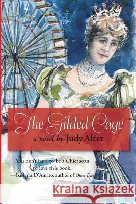 The Gilded Cage: A Novel of Chicago Judy Alter 9780996013123 Alter Ego Press - książka