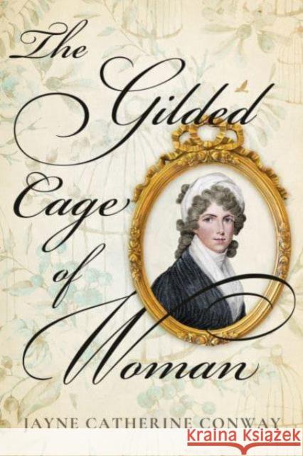 The Gilded Cage of Woman Jayne Catherine Conway 9798886452068 Greenleaf Book Group LLC - książka