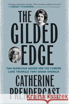 The Gilded Edge: Two Audacious Women and the Cyanide Love Triangle That Shook America Catherine Prendergast 9780593182932 Dutton Books - książka