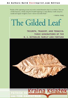 The Gilded Leaf: Triumph, Tragedy, and Tobacco: Three Generations of the R. J. Reynolds Family and Fortune Reynolds, Patrick 9780595838318 Backinprint.com - książka