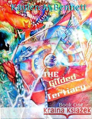 The Gilded Tertiary: Book One MS Kaylen M. Bennett 9781974293308 Createspace Independent Publishing Platform - książka