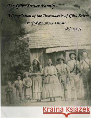 The Giles Driver Family: A Compilation of the Descendants of Giles Driver Isle of Wight County, Virginia Volume II Susan Diane Blac 9781979419437 Createspace Independent Publishing Platform - książka