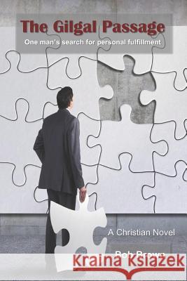 The Gilgal Passage: One Man's Journey to Personal Fulfillment Bob Brown 9781794495555 Independently Published - książka