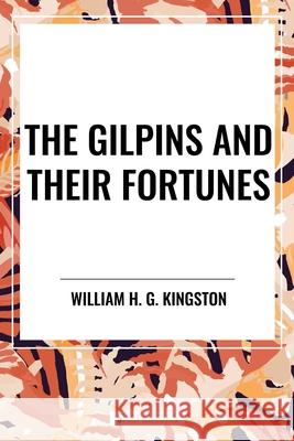 The Gilpins and Their Fortunes William H G Kingston 9798880915903 Start Classics - książka