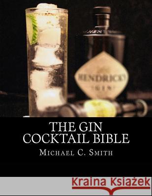 The Gin Cocktail Bible Michael C. Smith 9781519489791 Createspace - książka