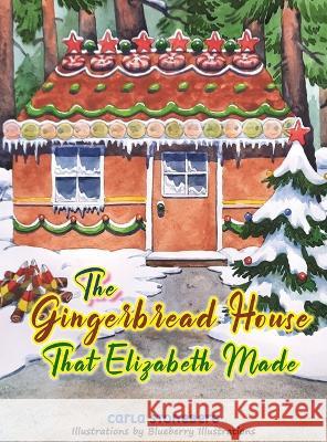 The Gingerbread House That Elizabeth Made Carla Stoneberg Blueberry Illustrations  9780578294698 Carla K. Stoneberg - książka