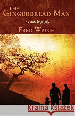 The Gingerbread Man: An Autobiography Welch, Fred 9781440111648 iUniverse.com - książka