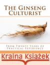 The Ginseng Culturist: From Twenty Years of Practical Experience J. W. Sears Roger Chambers 9781987443653 Createspace Independent Publishing Platform