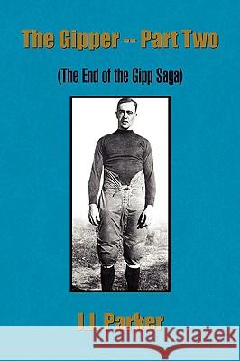 The Gipper -- Part Two J. J. Parker 9781436386685 Xlibris Corporation - książka