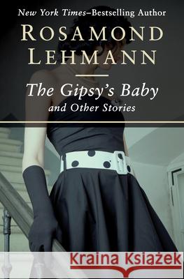 The Gipsy's Baby: And Other Stories Rosamond Lehmann 9781504003209 Open Road Media - książka