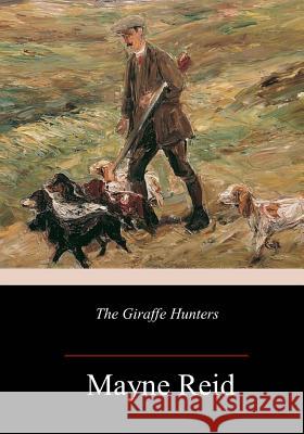 The Giraffe Hunters Mayne Reid 9781986345446 Createspace Independent Publishing Platform - książka