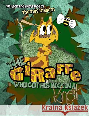 The Giraffe Who Got His Neck in a Knot Thomas Ingham 9781987704686 Createspace Independent Publishing Platform - książka