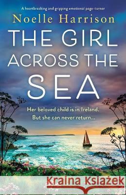 The Girl Across the Sea: A heartbreaking and gripping emotional page turner Noelle Harrison 9781800197640 Bookouture - książka