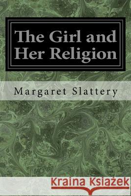 The Girl and Her Religion Margaret Slattery 9781547194537 Createspace Independent Publishing Platform - książka