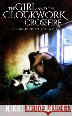 The Girl and the Clockwork Crossfire Nikki McCormack 9780998376523 Elysium Books - książka