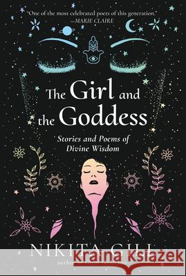 The Girl and the Goddess: Stories and Poems of Divine Wisdom Gill, Nikita 9780593085660 G.P. Putnam's Sons - książka