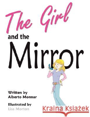 The Girl and the Mirror Alberto Monnar Linda Weinerman Lisa Morton 9780976803584 Readers Are Leaders U.S.A. - książka