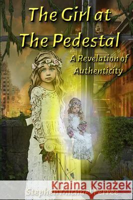 The Girl at the Pedestal: A Revelation of Authenticity Stephen Michael Ferree 9781948390712 Pen It! Publications, LLC - książka