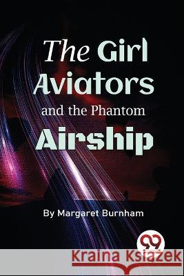 The Girl Aviators And The Phantom Airship Margaret Burnham 9789357481793 Double 9 Booksllp - książka