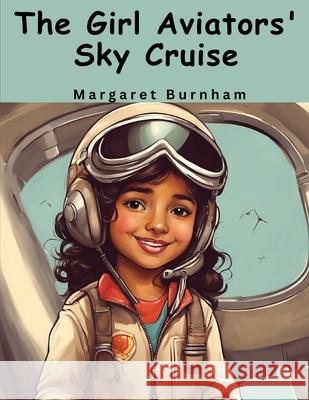 The Girl Aviators' Sky Cruise Margaret Burnham 9781836571414 Magic Publisher - książka