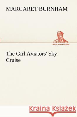 The Girl Aviators' Sky Cruise Margaret Burnham 9783849169701 Tredition Gmbh - książka