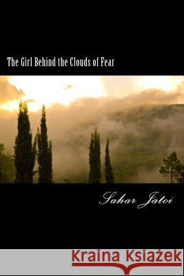The Girl Behind the Clouds of Fear Sahar Jatoi 9781499721256 Createspace - książka