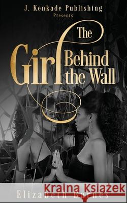 The Girl Behind the Wall Elizabeth Barnes 9781944486716 J. Kenkade Publishing - książka