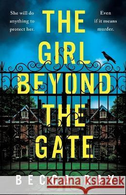 The Girl Beyond the Gate: An absolutely unputdownable and gripping psychological thriller Becca Day 9781471415449 Embla Books - książka