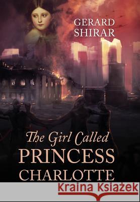 The Girl Called Princess Charlotte Gerard Shirar 9781478761686 Outskirts Press - książka