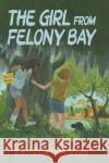 The Girl from Felony Bay J. E. Thompson 9781455627455 Pelican Publishing Company