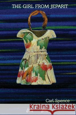 The Girl from Jeparit Carl Spence 9780648334804 Carl Spence - książka