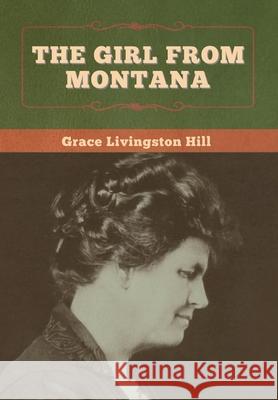 The Girl from Montana Grace Livingston Hill 9781647998417 Bibliotech Press - książka