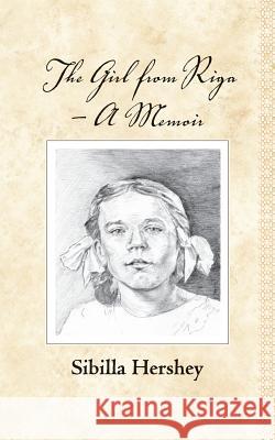 The Girl from Riga: A memoir Hershey, Sibilla 9781544196107 Createspace Independent Publishing Platform - książka