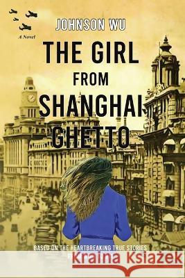 The Girl from Shanghai Ghetto Johnson Wu 9781738782116 Loons Press - książka