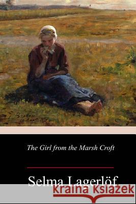 The Girl from the Marsh Croft Selma Lagerlof Velma Swanston Howard 9781986379083 Createspace Independent Publishing Platform - książka