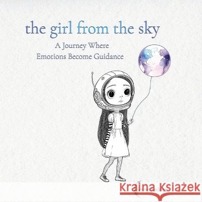 The Girl from the Sky: A Journey Where Feelings Become Guidance Richter, Jenny 9798992878332 Jenny Richter - książka
