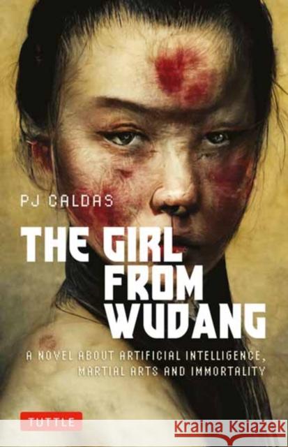 The Girl from Wudang: A Novel About Artificial Intelligence, Martial Arts and Immortality PJ Caldas 9780804859240 Tuttle Publishing - książka