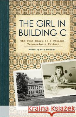 The Girl in Building C: The True Story of a Teenage Tuberculosis Patient  9781681340951 Minnesota Historical Society Press - książka