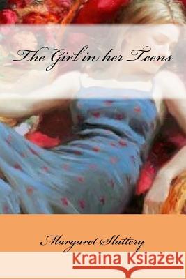 The Girl in her Teens Slattery, Margaret 9781720740339 Createspace Independent Publishing Platform - książka