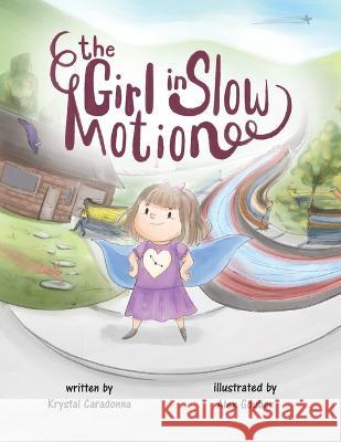 The Girl in Slow Motion Krystal Caradonna, Alex Goubar 9781777581701 Bellivision House - książka