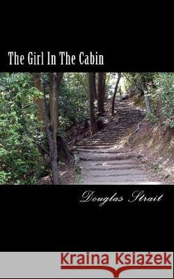 The Girl in the Cabin Douglas Strait 9781533061607 Createspace Independent Publishing Platform - książka